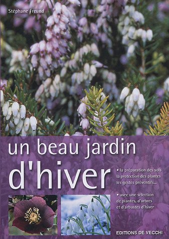 Un beau jardin d'hiver : la préparation des sols, la protection des plantes, les gestes préventifs..