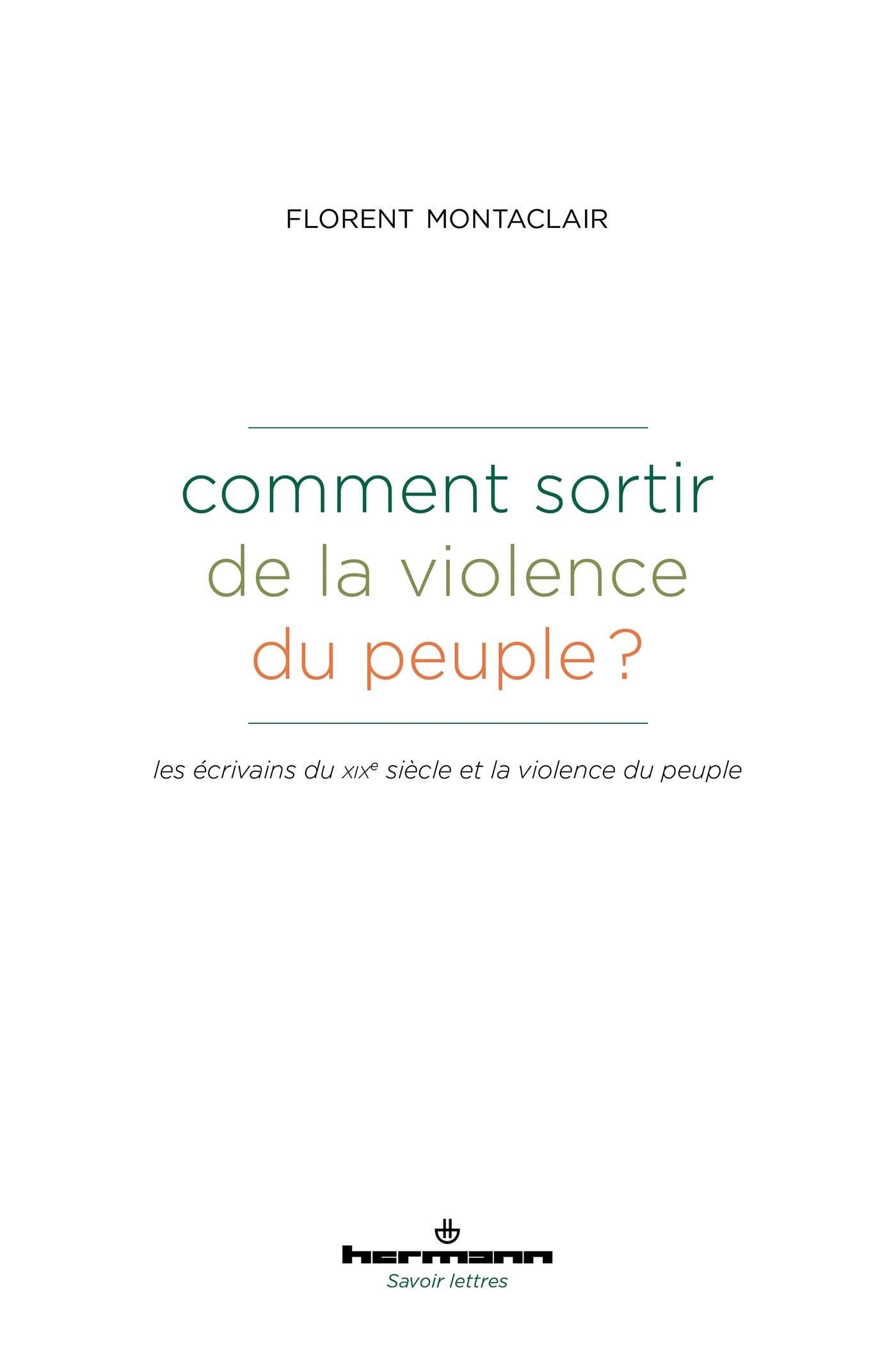 Comment sortir de la violence du peuple ? : les écrivains du XIXe siècle et la violence du peuple