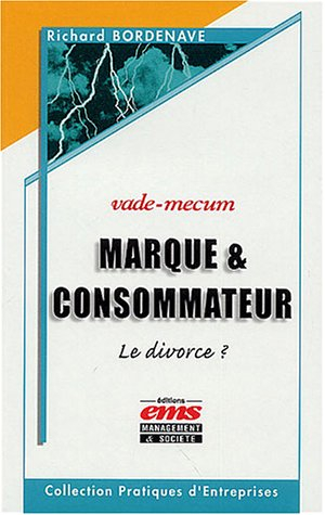Marque et consommateur : le divorce ? : vade-mecum