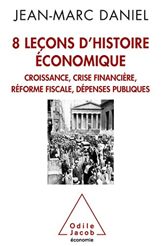8 leçons d'histoire économique : croissance, crise financière, réforme fiscale, dépenses publiques