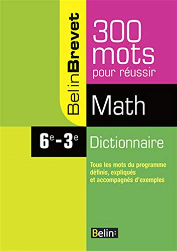 Maths 6e-3e : 300 mots pour réussir : dictionnaire, tous les mots du programme définis, expliqués et