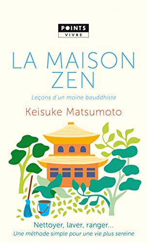 La maison zen : leçons d'un moine bouddhiste : nettoyer, laver, ranger... une méthode simple pour un