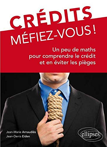 Crédits, méfiez-vous ! : un peu de maths pour comprendre le crédit et en éviter les pièges