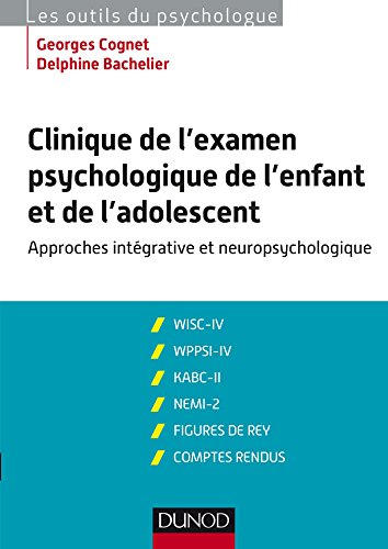 Clinique de l'examen psychologique de l'enfant et de l'adolescent : approches intégraives et neurops