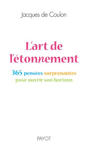L'art de l'étonnement : 365 pensées surprenantes pour ouvrir son horizon
