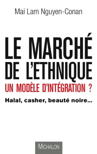Le marché de l'ethnique, un modèle d'intégration ? : halal, casher, beauté noire...