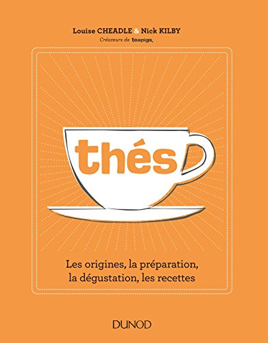 Thés : les origines, la préparation, la dégustation, les recettes