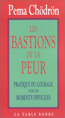 Les bastions de la peur : pratique du courage dans les moments difficiles