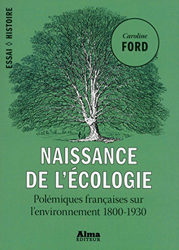 Naissance de l'écologie : polémiques françaises sur l'environnement 1800-1930