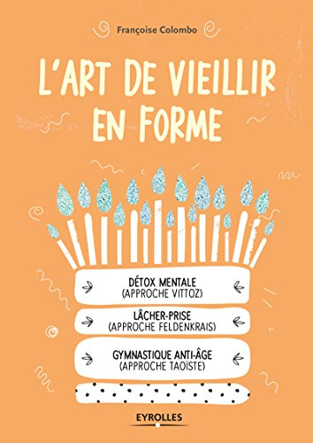 L'art de vieillir en forme : détox mentale approche Vittoz, lâcher-prise approche Feldenkrais, gymna