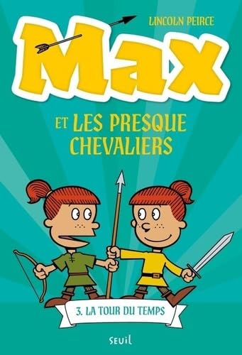Max et les Presque Chevaliers. Vol. 3. La tour du temps