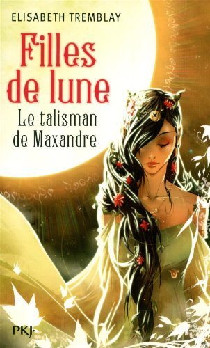 Filles de lune. Vol. 3. Le talisman de Maxandre