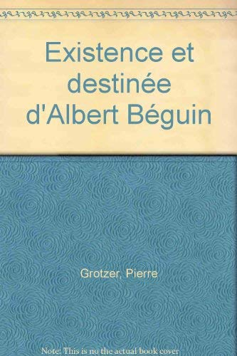 Existence et destinée d'Albert Béguin