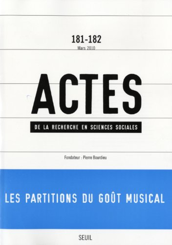 Actes de la recherche en sciences sociales, n° 181-182. Les partitions du goût musical