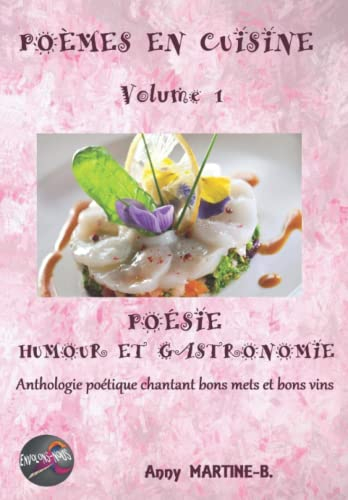POÈMES EN CUISINE Volume 1: POÉSIE HUMOUR ET GASTRONOMIE Anthologie poétique chantant bons mets et b