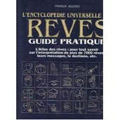 L'Encyclopédie universelle des rêves : guide pratique, l'atlas des rêves, pour tout savoir...