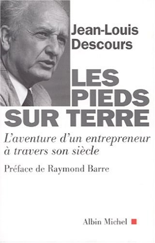 Les pieds sur terre : l'aventure d'un entrepreneur à travers son siècle
