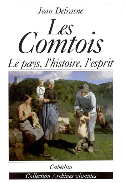 Les Comtois : le pays, l'histoire, l'esprit