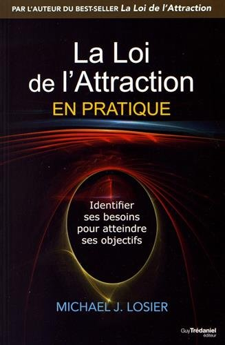 La loi de l'attraction en pratique : identifier ses besoins pour atteindre ses objectifs