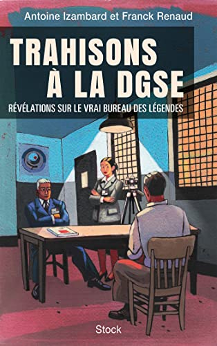 Trahisons à la DGSE : révélations sur le vrai Bureau des légendes