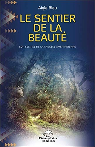 Le sentier de la beauté : sur les pas de la sagesse amérindienne