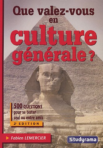 Que valez-vous en culture générale ? : 500 questions pour se tester seul ou entre amis