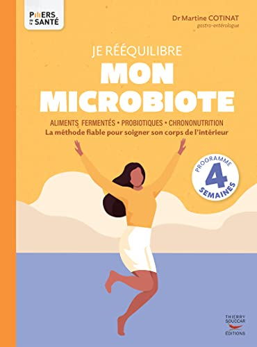 Je rééquilibre mon microbiote : aliments fermentés, probiotiques, chrononutrition : la méthode fiabl