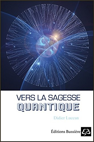 Vers la sagesse quantique : choisir le sens de notre vie