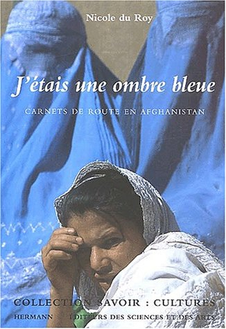 J'étais une ombre bleue : carnets de route en Afghanistan