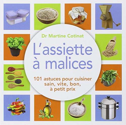 L'assiette à malices : 100 astuces pour cuisiner sain, vite, bon, à petit prix