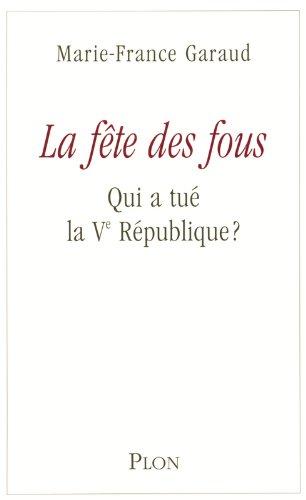 La fête des fous : qui a tué la Ve République ?