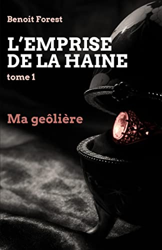 L'Emprise de la haine, tome 1 : Ma geôlière