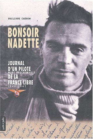 Bonsoir Nadette : journal d'un pilote de la France libre, Marc Hauchemaille : 1940-1942
