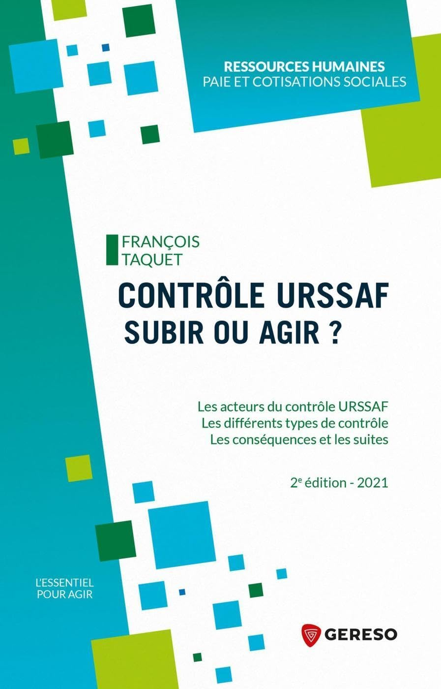 Contrôle Urssaf, subir ou agir ? : les acteurs du contrôle Urssaf, les différents types de contrôle,