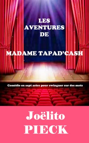 LES AVENTURES DE MADAME TAPAD&#039;CASH: Comédie en sept actes pour swinguer sur des mots