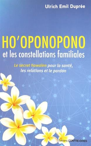 Ho'oponopono et les constellations familiales : le secret hawaïen pour la santé, les relations et le