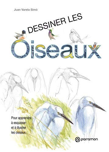 Dessiner les oiseaux : pour apprendre à esquisser et à illustrer les oiseaux