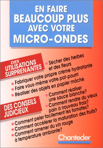 en faire beaucoup plus avec votre micro-ondes