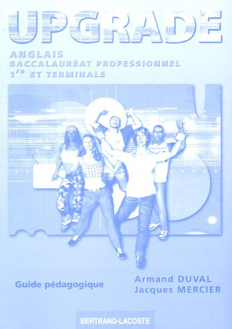 Upgrade : anglais, baccalauréat professionnel, 1re et Terminale : guide pédagogique
