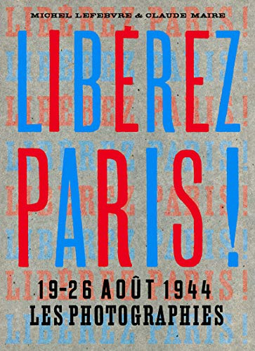 Libérez Paris ! : 19-26 août 1944 : les photographies