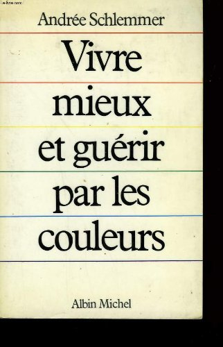 Vivre mieux et guérir par les couleurs