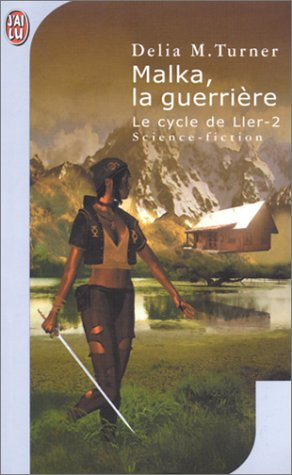 Le cycle de Ller. Vol. 2. Malka, la guerrière