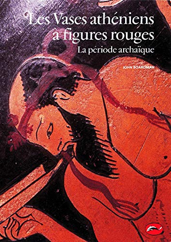 Les vases athéniens à figures rouges. Vol. 1. La période archaïque