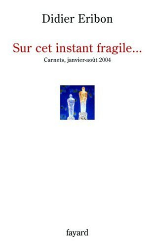 Sur cet instant fragile... : carnets janvier-août 2004