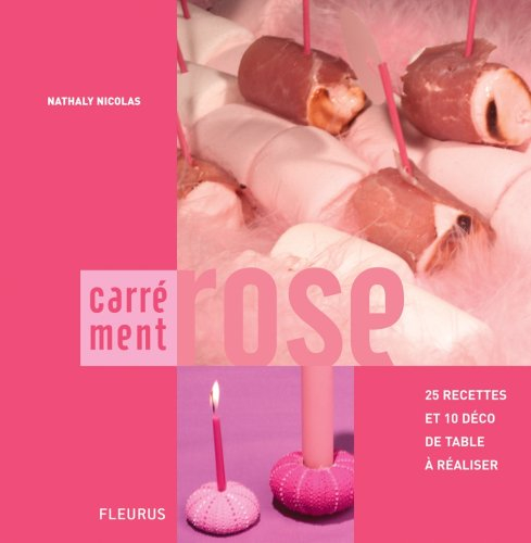Carrément rose : 25 recettes et 10 déco de table à réaliser