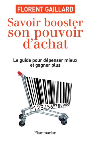 Savoir booster son pouvoir d'achat : le guide pour dépenser mieux et gagner plus