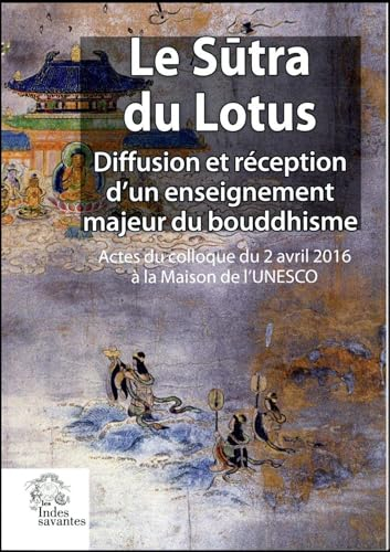 Le Sutra du lotus : diffusion et réception d'un enseignement majeur du bouddhisme : actes du colloqu