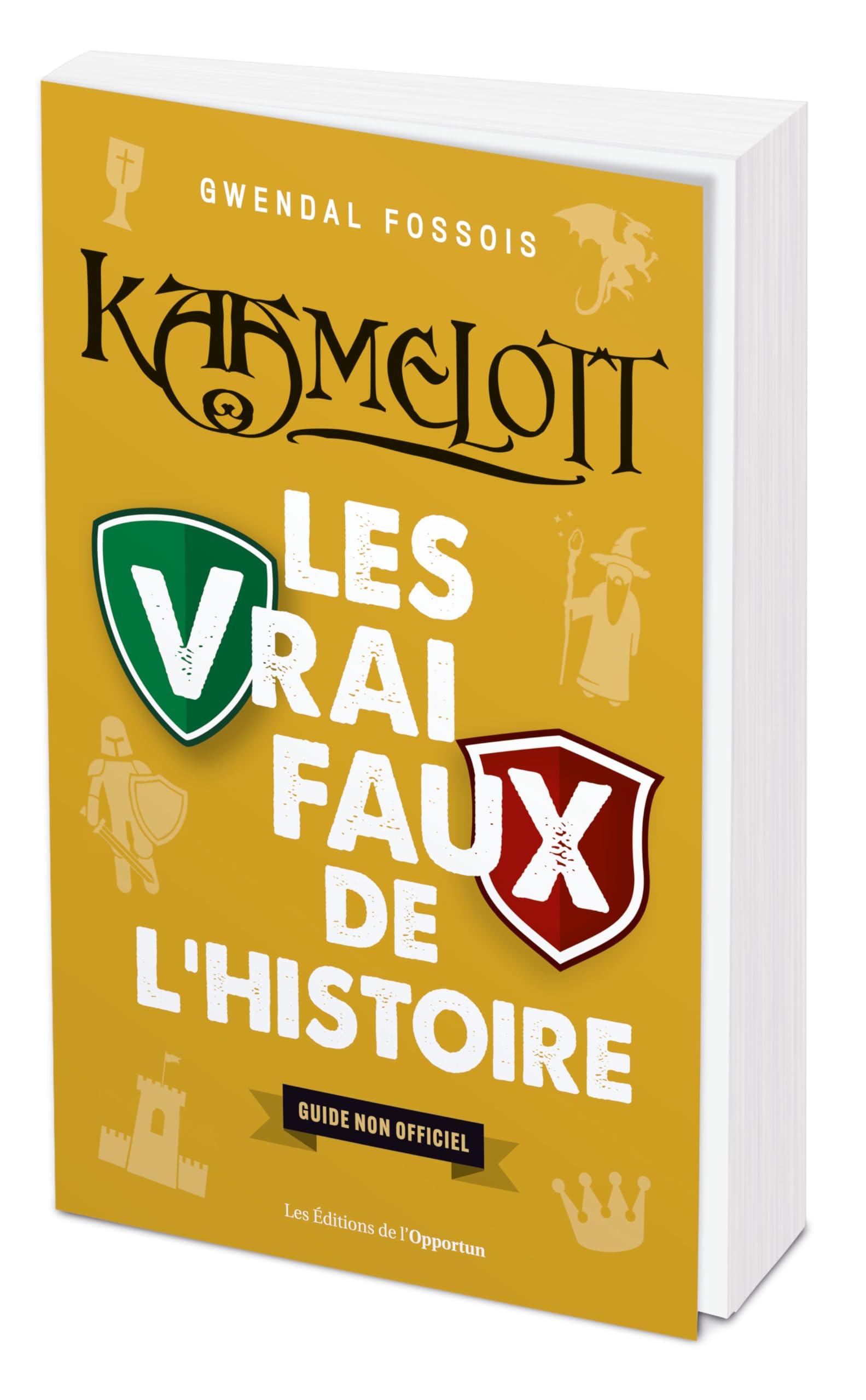Kaamelott : les vrai-faux de l'histoire : guide non officiel