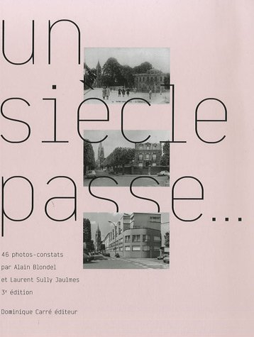 Un siècle passe... : 45 photos-constats