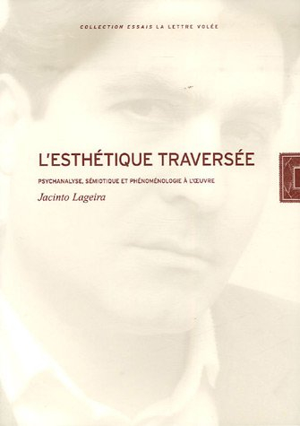 L'esthétique traversée : psychanalyse, sémiotique, phénoménologie à l'oeuvre